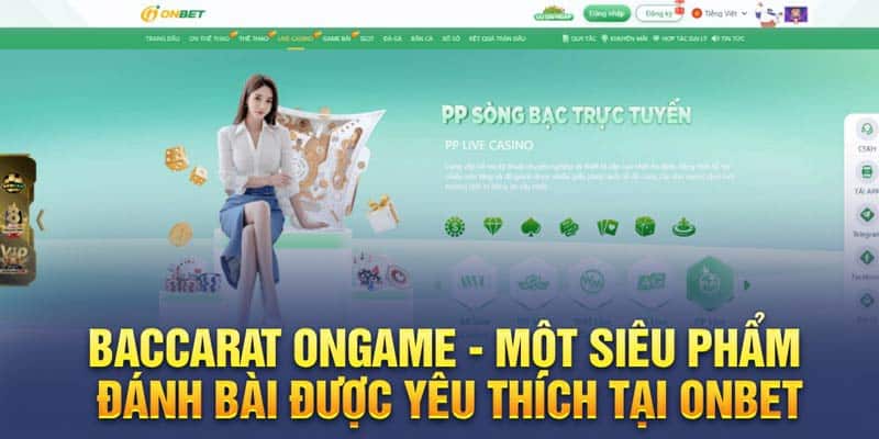 Baccarat Ongame - Một siêu phẩm đánh bài được yêu thích tại Onbet