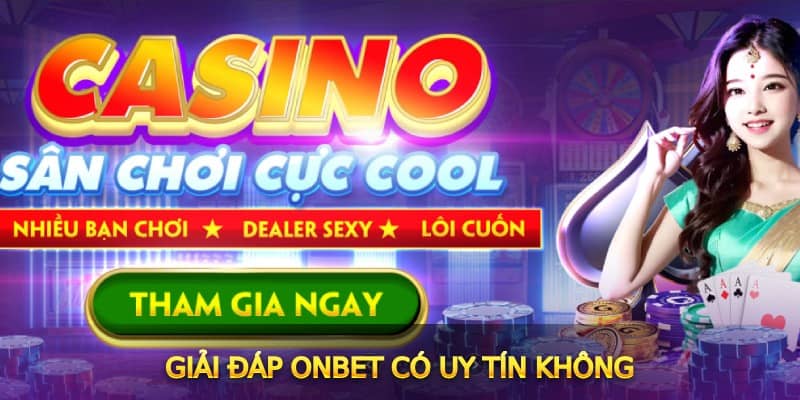 Giải đáp ONBET có uy tín không