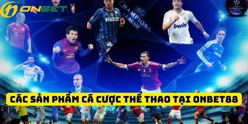 Các sản phẩm cá cược thể thao tại ONBET88