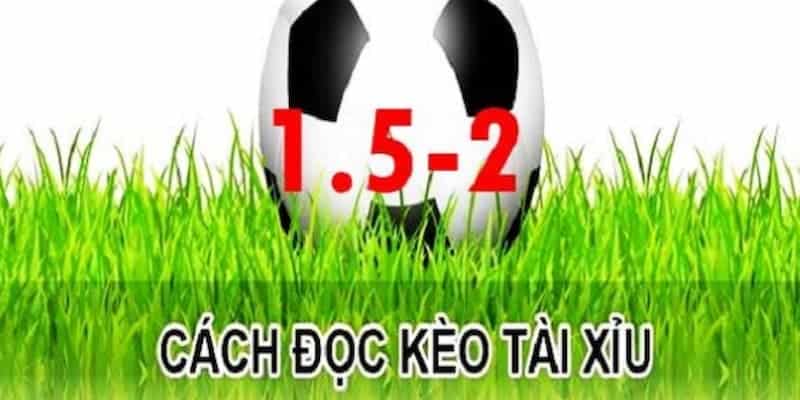 Cách đọc kèo 1.5-2 rất đơn giản và dễ hiểu